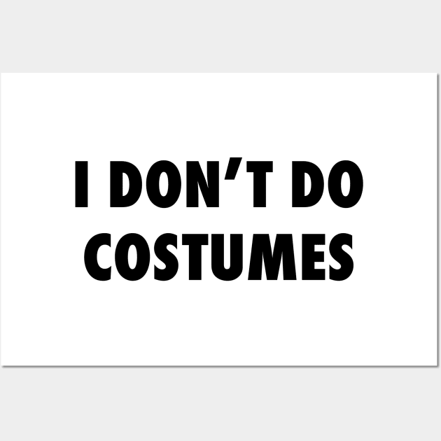 I Don't Do Costumes Wall Art by The Gift Hub